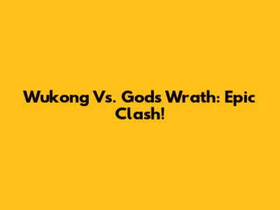 Wukong Vs. Gods' Wrath: Epic Clash!