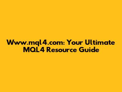 Www.mql4.com: Your Ultimate MQL4 Resource Guide