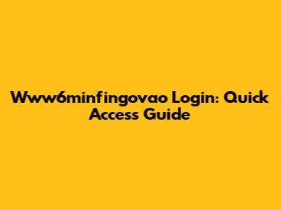 Www6minfingovao Login: Quick Access Guide