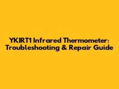 YKIRT1 Infrared Thermometer: Troubleshooting & Repair Guide