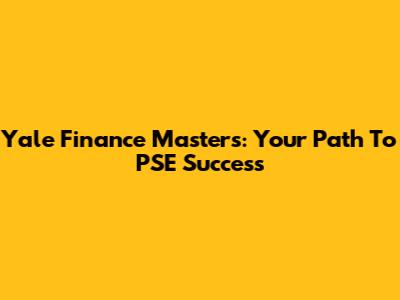 Yale Finance Masters: Your Path To PSE Success