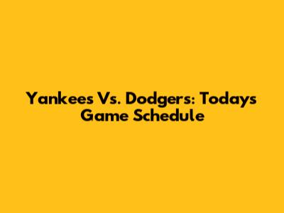 Yankees Vs. Dodgers: Today's Game Schedule