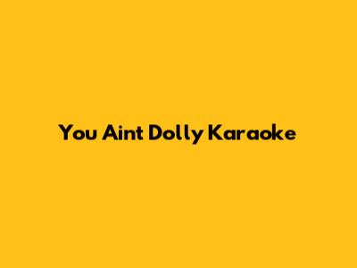 You Ain't Dolly Karaoke