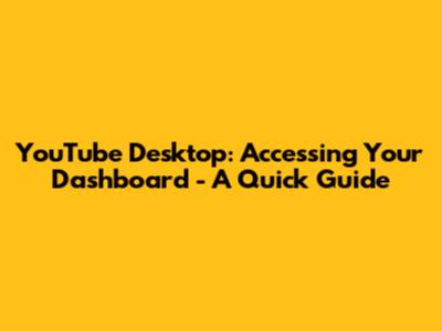 YouTube Desktop: Accessing Your Dashboard - A Quick Guide