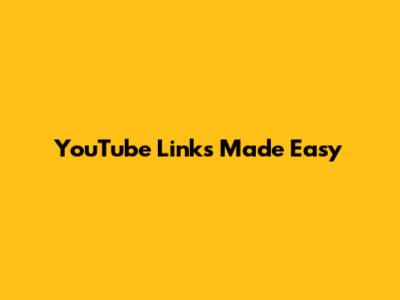 YouTube Links Made Easy