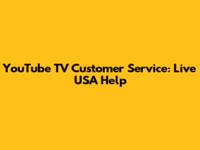 YouTube TV Customer Service: Live USA Help