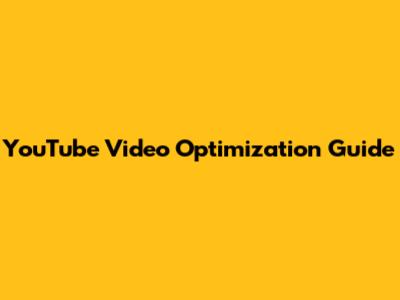 YouTube Video Optimization Guide