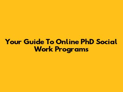 Your Guide To Online PhD Social Work Programs