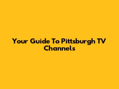Your Guide To Pittsburgh TV Channels
