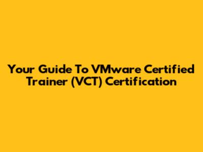 Your Guide To VMware Certified Trainer (VCT) Certification