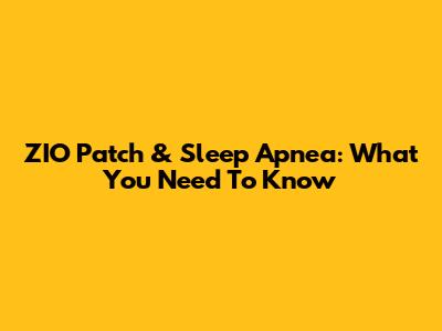 ZIO Patch & Sleep Apnea: What You Need To Know