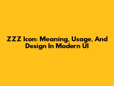 ZZZ Icon: Meaning, Usage, And Design In Modern UI