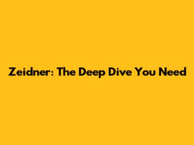 Zeidner: The Deep Dive You Need