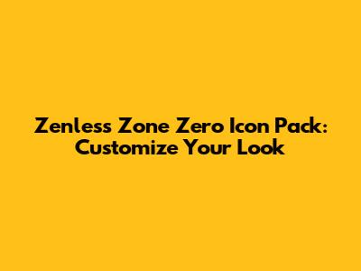 Zenless Zone Zero Icon Pack: Customize Your Look