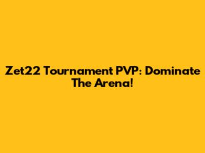 Zet22 Tournament PVP: Dominate The Arena!
