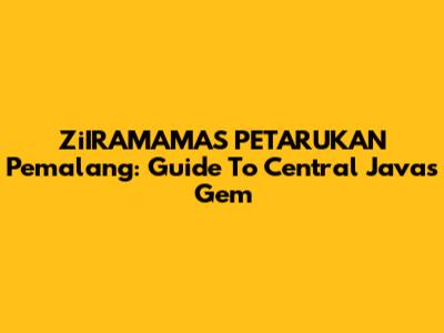 ZiIRAMAMAS PETARUKAN Pemalang: Guide To Central Java's Gem