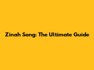Zinah Song: The Ultimate Guide
