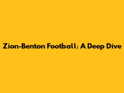 Zion-Benton Football: A Deep Dive