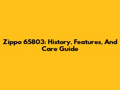 Zippo 65803: History, Features, And Care Guide