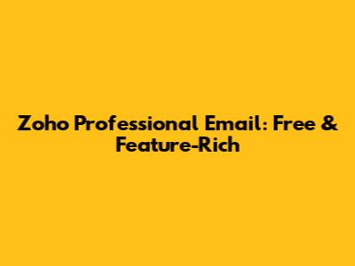 Zoho Professional Email: Free & Feature-Rich