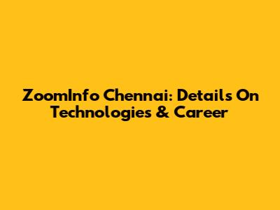 ZoomInfo Chennai: Details On Technologies & Career