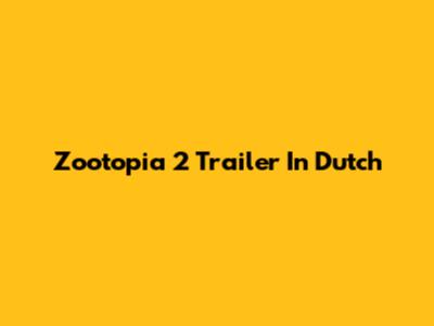Zootopia 2 Trailer In Dutch