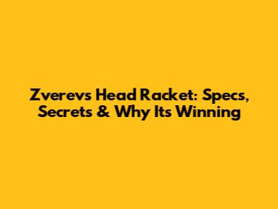 Zverev's Head Racket: Specs, Secrets & Why It's Winning